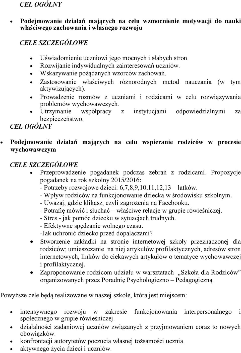 Prowadzenie rozmów z uczniami i rodzicami w celu rozwiązywania problemów wychowawczych. Utrzymanie współpracy z instytucjami odpowiedzialnymi za bezpieczeństwo.