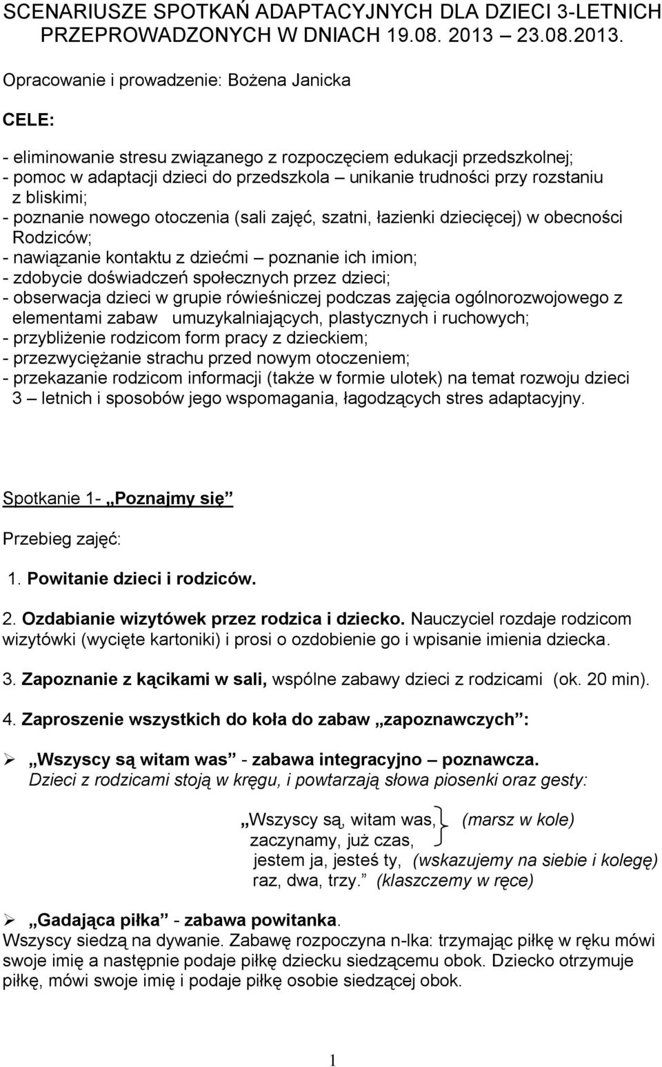 Opracowanie i prowadzenie: Bożena Janicka CELE: - eliminowanie stresu związanego z rozpoczęciem edukacji przedszkolnej; - pomoc w adaptacji dzieci do przedszkola unikanie trudności przy rozstaniu z