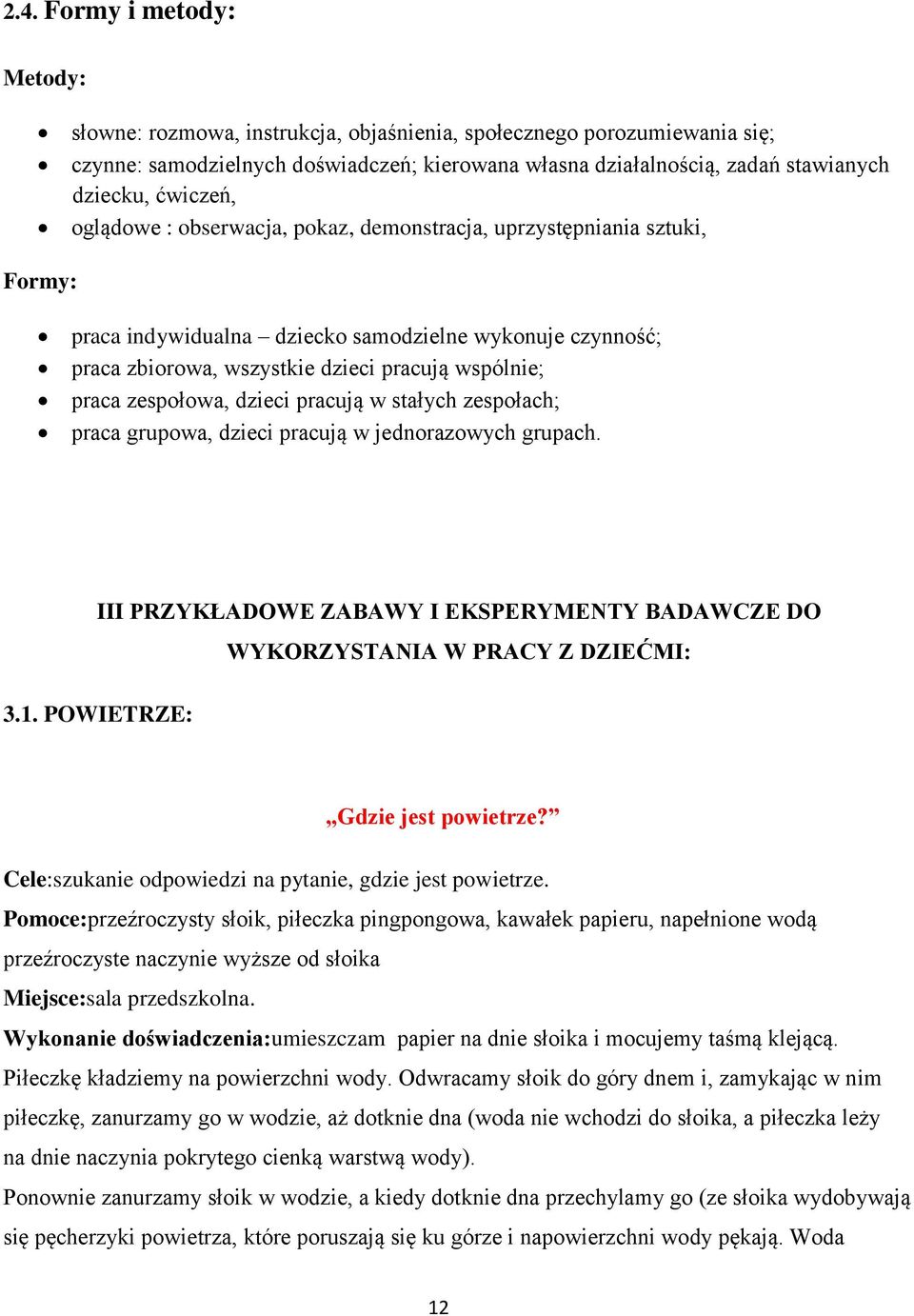 zespołowa, dzieci pracują w stałych zespołach; praca grupowa, dzieci pracują w jednorazowych grupach. III PRZYKŁADOWE ZABAWY I EKSPERYMENTY BADAWCZE DO 3.1.