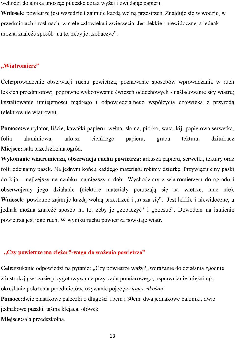 Wiatromierz Cele:prowadzenie obserwacji ruchu powietrza; poznawanie sposobów wprowadzania w ruch lekkich przedmiotów; poprawne wykonywanie ćwiczeń oddechowych - naśladowanie siły wiatru;