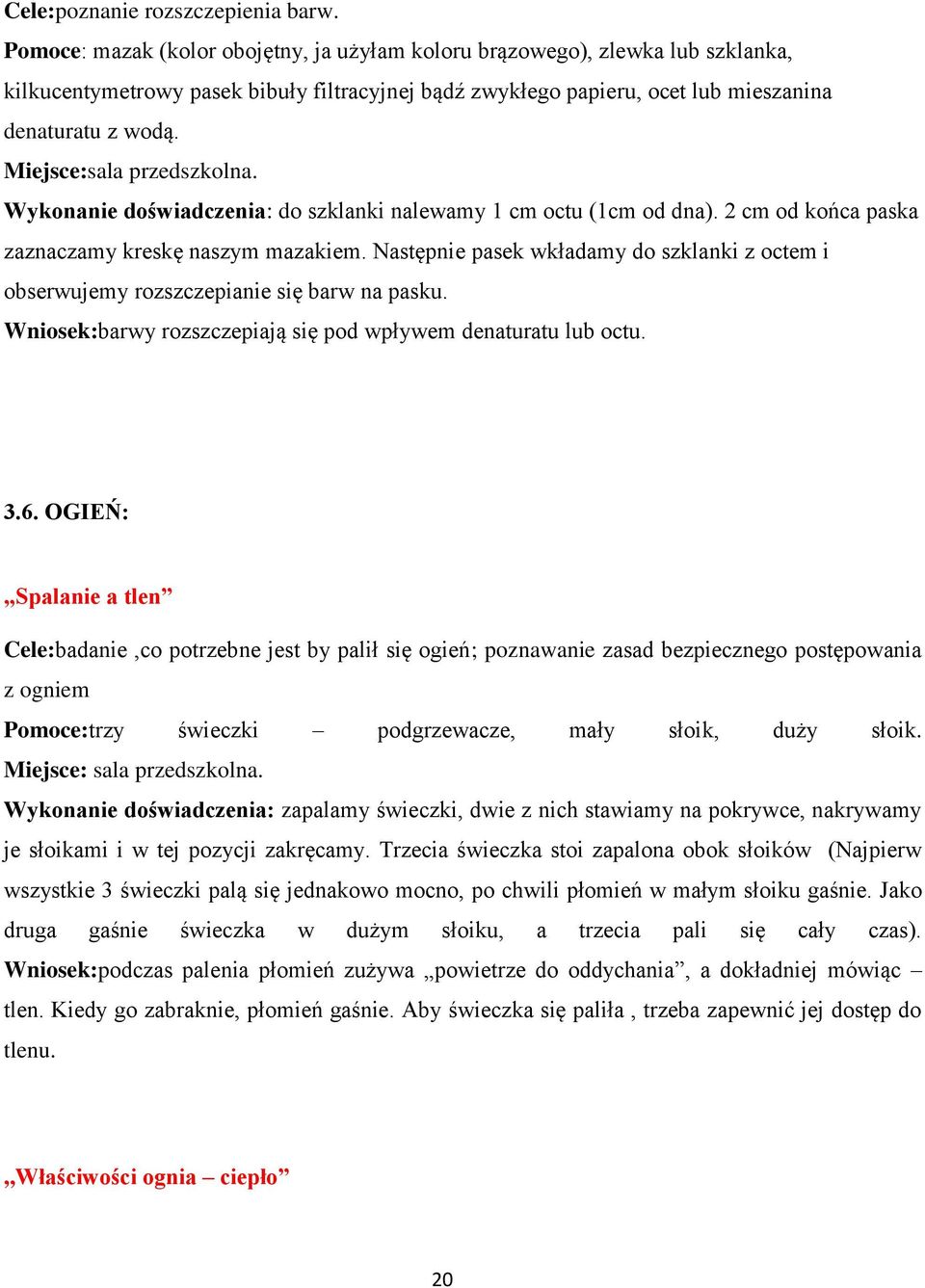 Miejsce:sala przedszkolna. Wykonanie doświadczenia: do szklanki nalewamy 1 cm octu (1cm od dna). 2 cm od końca paska zaznaczamy kreskę naszym mazakiem.