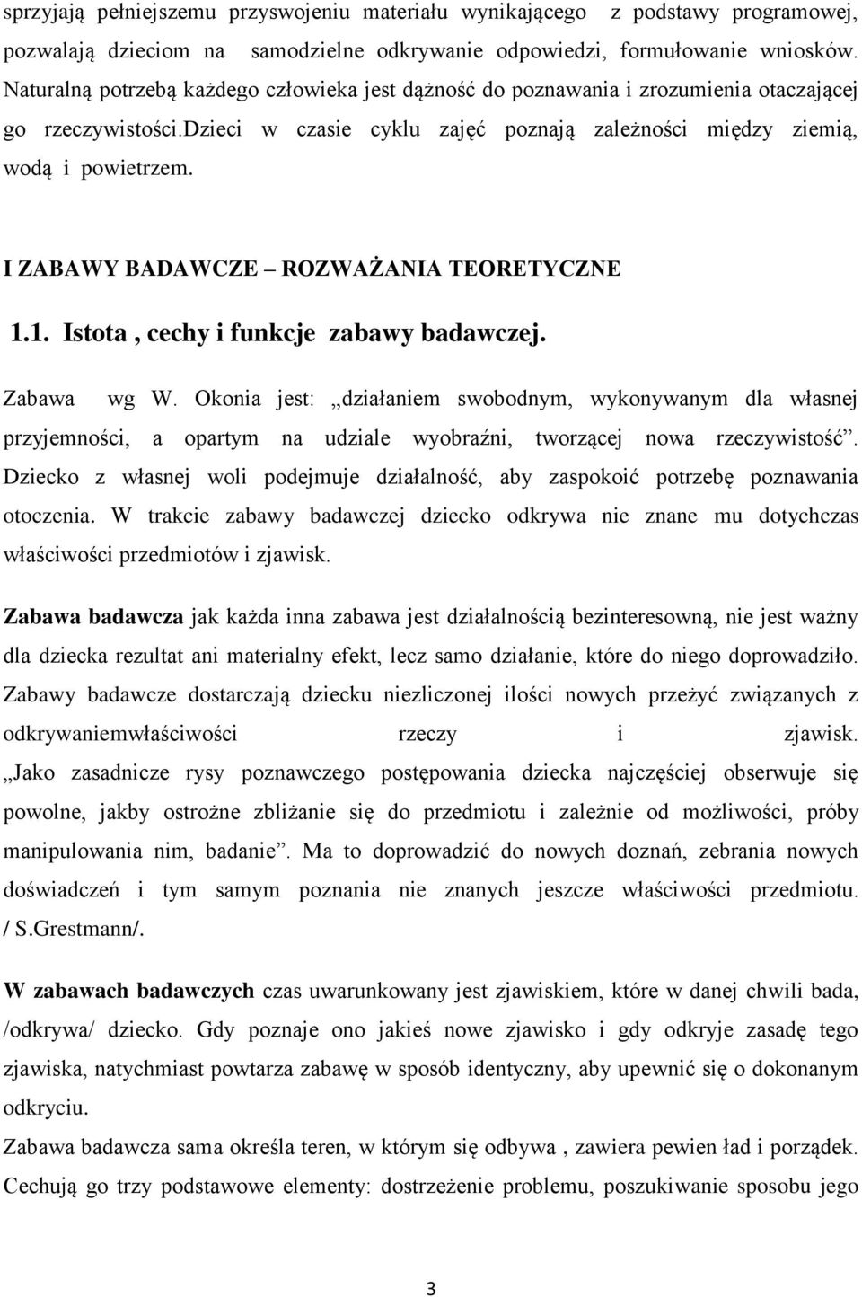 I ZABAWY BADAWCZE ROZWAŻANIA TEORETYCZNE 1.1. Istota, cechy i funkcje zabawy badawczej. Zabawa wg W.
