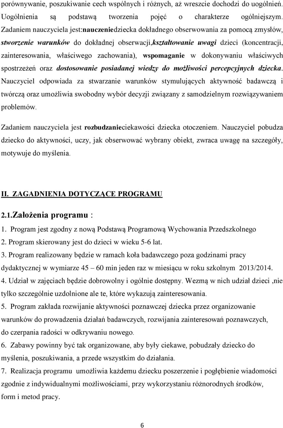 zachowania), wspomaganie w dokonywaniu właściwych spostrzeżeń oraz dostosowanie posiadanej wiedzy do możliwości percepcyjnych dziecka.