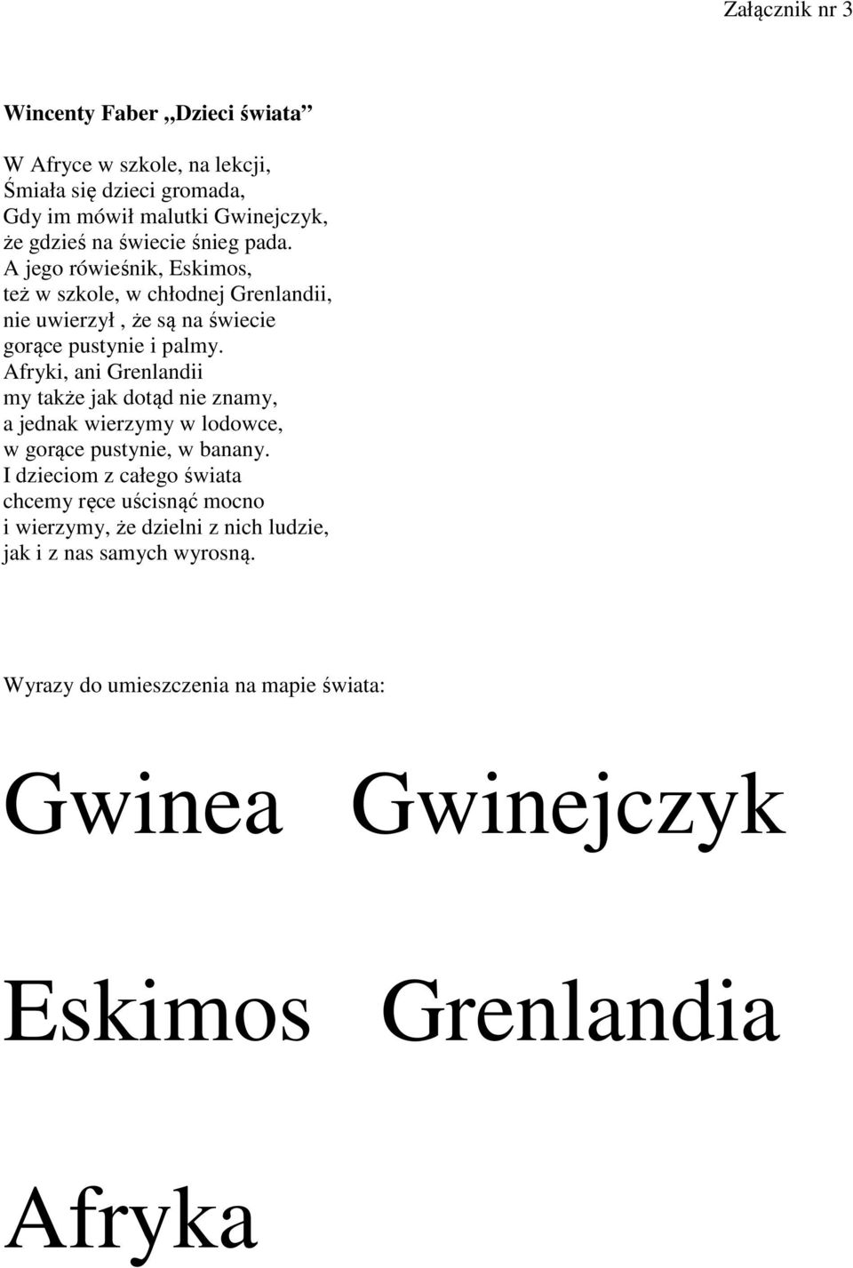 Afryki, ani Grenlandii my także jak dotąd nie znamy, a jednak wierzymy w lodowce, w gorące pustynie, w banany.