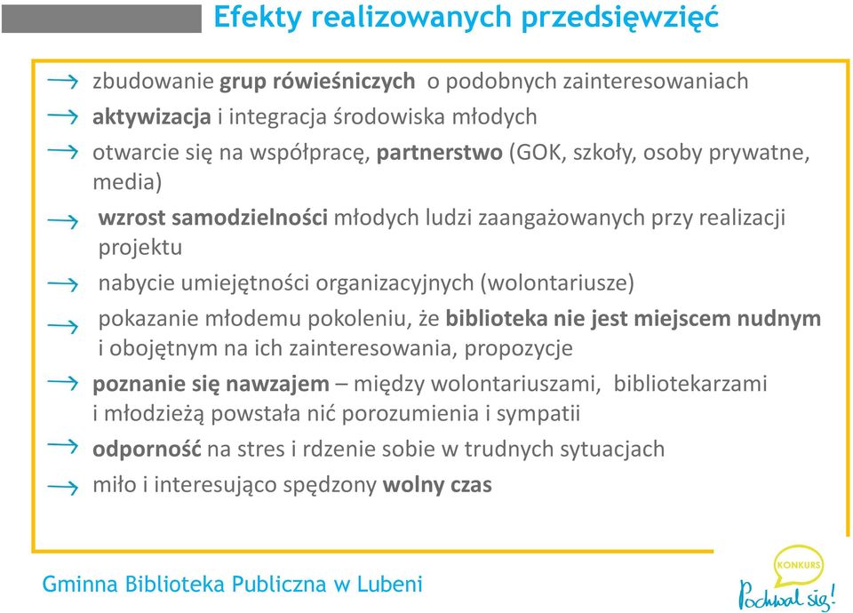(wolontariusze) pokazanie młodemu pokoleniu, że biblioteka nie jest miejscem nudnym i obojętnym na ich zainteresowania, propozycje poznanie się nawzajem między