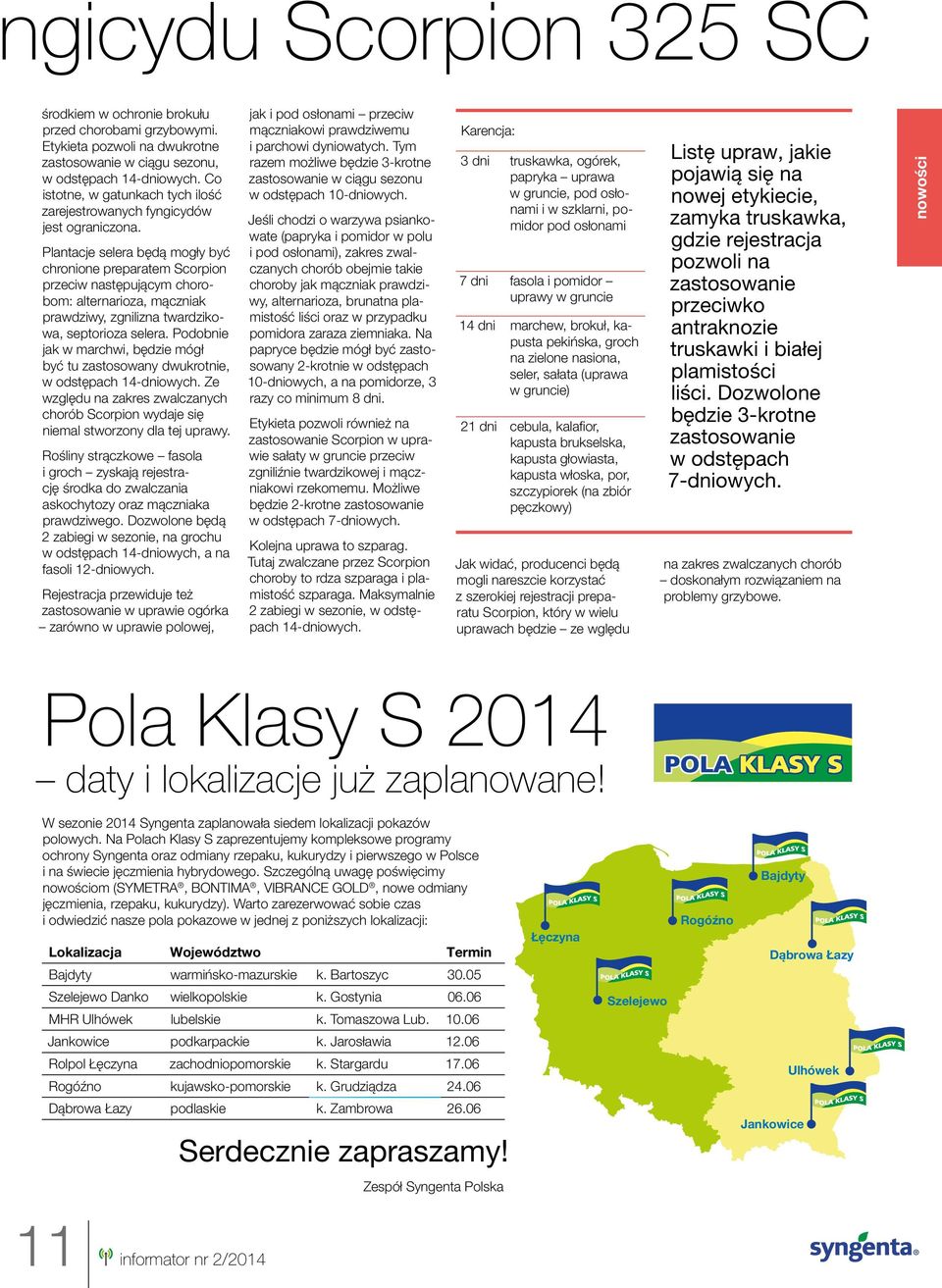 Plantacje selera będą mogły być chronione preparatem Scorpion przeciw następującym chorobom: alternarioza, mączniak prawdziwy, zgnilizna twardzikowa, septorioza selera.