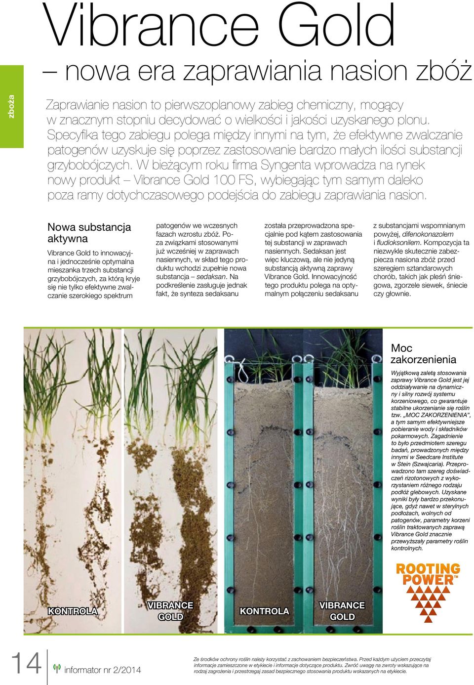 W bieżącym roku firma Syngenta wprowadza na rynek nowy produkt Vibrance Gold 100 FS, wybiegając tym samym daleko poza ramy dotychczasowego podejścia do zabiegu zaprawiania nasion.