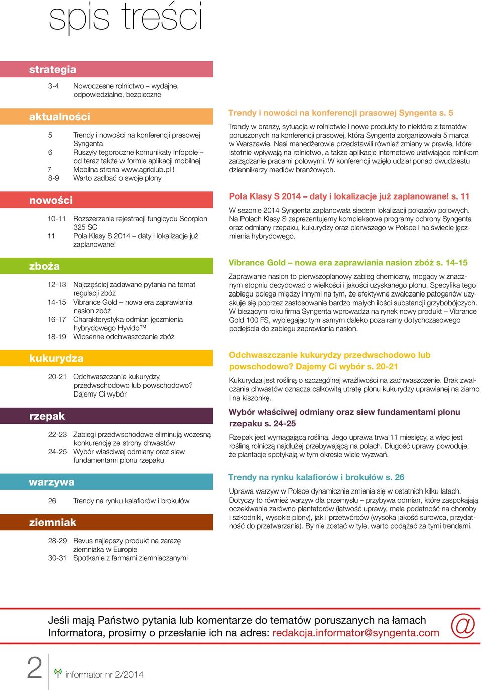 12-13 Najczęściej zadawane pytania na temat regulacji zbóż 14-15 Vibrance Gold nowa era zaprawiania nasion zbóż 16-17 Charakterystyka odmian jęczmienia hybrydowego Hyvido 18-19 Wiosenne