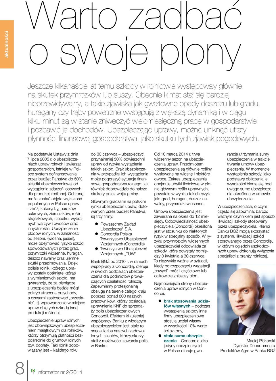 zniweczyć wielomiesięczną pracę w gospodarstwie i pozbawić je dochodów. Ubezpieczając uprawy, można uniknąć utraty płynności finansowej gospodarstwa, jako skutku tych zjawisk pogodowych.