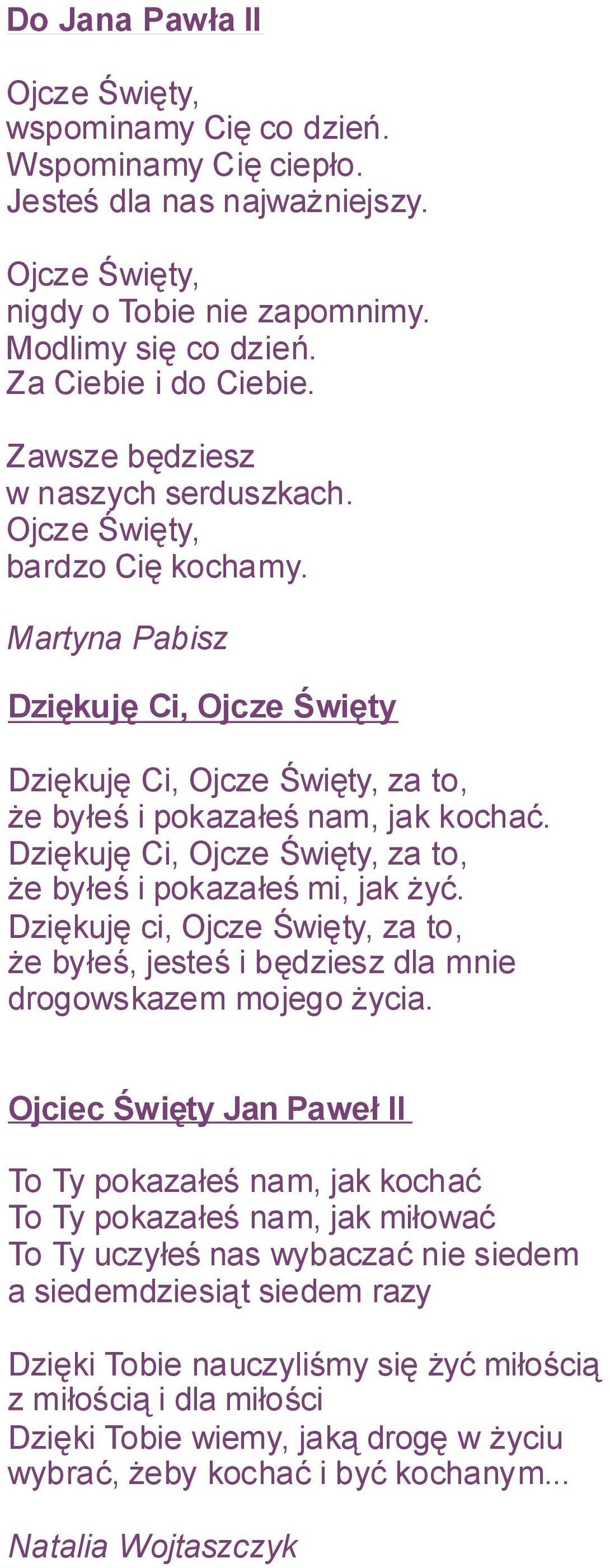 Dziękuję Ci, za to, że byłeś i pokazałeś mi, jak żyć. Dziękuję ci, za to, że byłeś, jesteś i będziesz dla mnie drogowskazem mojego życia.