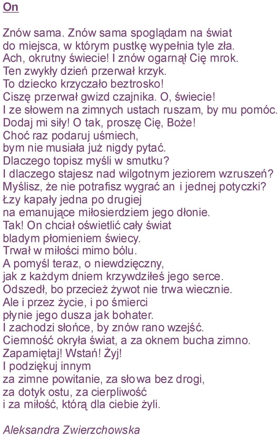 Choć raz podaruj uśmiech, bym nie musiała już nigdy pytać. Dlaczego topisz myśli w smutku? I dlaczego stajesz nad wilgotnym jeziorem wzruszeń? Myślisz, że nie potrafisz wygrać an i jednej potyczki?