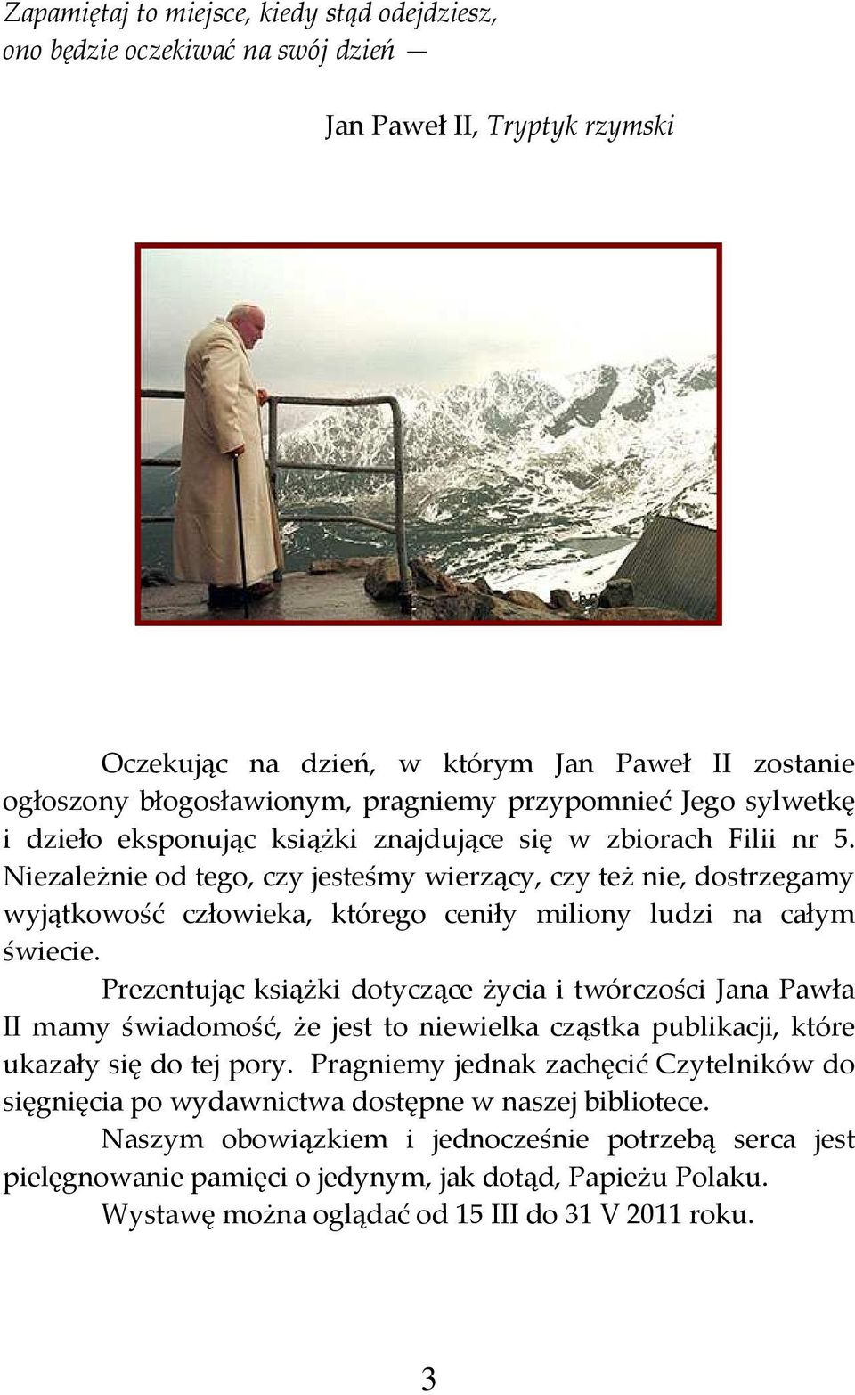 Niezależnie od tego, czy jesteśmy wierzący, czy też nie, dostrzegamy wyjątkowość człowieka, którego ceniły miliony ludzi na całym świecie.