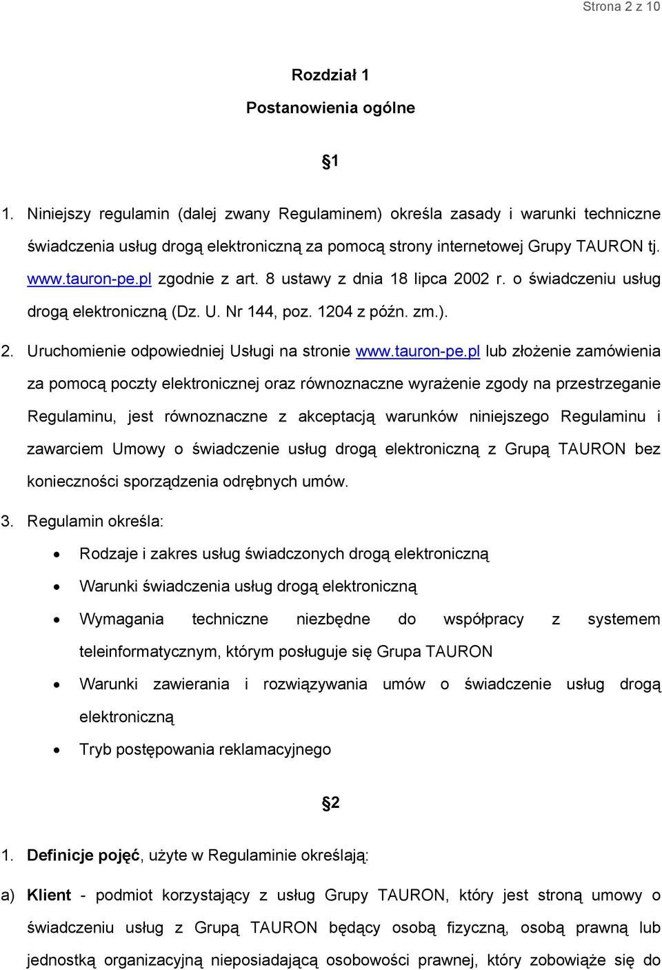 8 ustawy z dnia 18 lipca 2002 r. o świadczeniu usług drogą elektroniczną (Dz. U. Nr 144, poz. 1204 z późn. zm.). 2. Uruchomienie odpowiedniej Usługi na stronie www.tauron-pe.