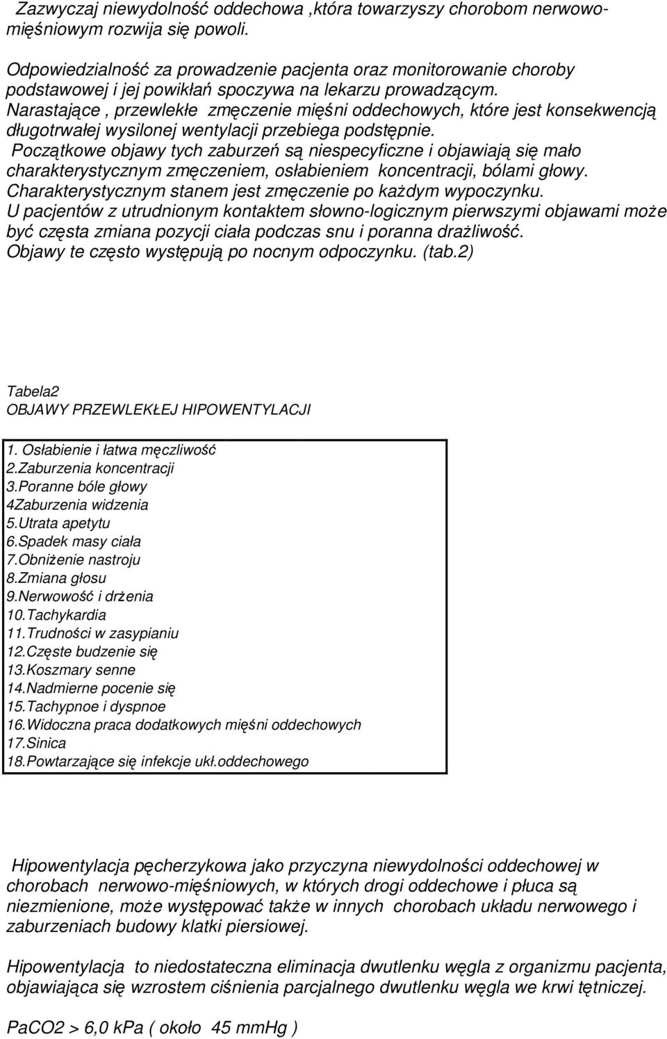 Narastające, przewlekłe zmęczenie mięśni oddechowych, które jest konsekwencją długotrwałej wysilonej wentylacji przebiega podstępnie.