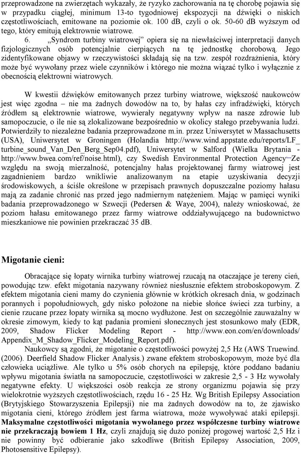 Syndrom turbiny wiatrowej opiera się na niewłaściwej interpretacji danych fizjologicznych osób potencjalnie cierpiących na tę jednostkę chorobową.