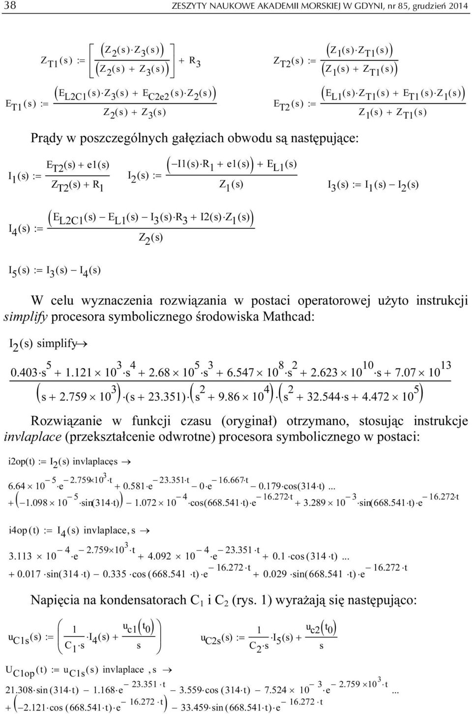 s) + e() s := I Z T () s + R () s := ( I() s R + e() s ) + E L () s Z () s I 3 () s := I () s I () s I 4 () s := ( E LC () s E L () s I 3 ()R s 3 + I()Z s () s ) Z () s I 5 () s := I 3 () s I 4 () s