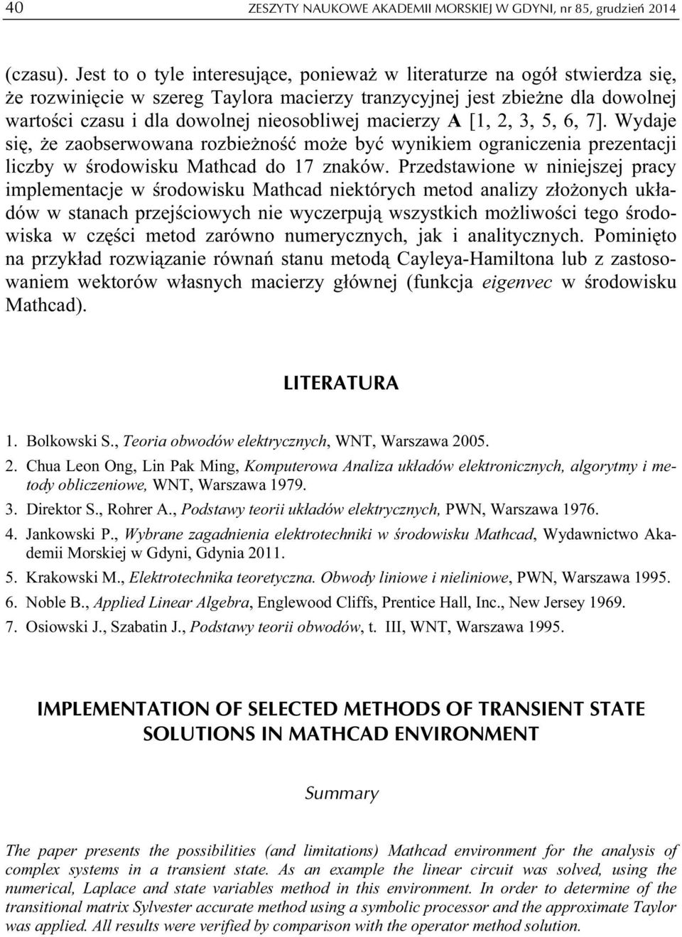 [,, 3, 5, 6, 7]. Wydaje się, że zaobserwowana rozbieżność może być wynikiem ograniczenia prezenacji liczby w środowisku Mahcad do 7 znaków.