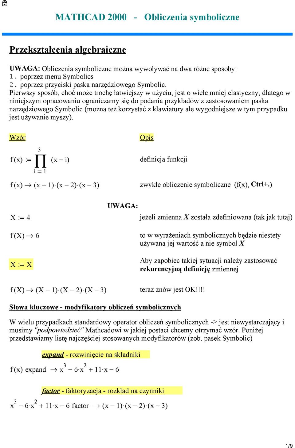narzędziowego Symbolic (można też korzystać z klawiatury ale wygodniejsze w tym przypadku jest używanie myszy) Wzór f( ) := i ( ) i = f( ) ( ) ( ) ( ) Opis definicja funkcji zwykłe obliczenie