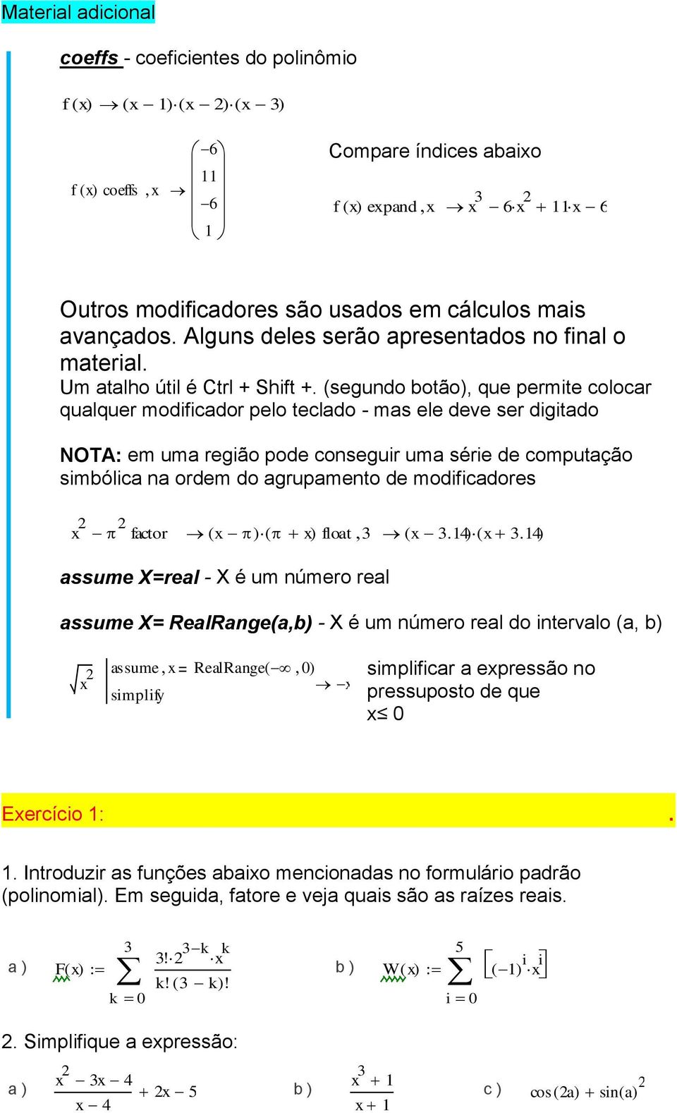 conseguir uma série de computação simbólica na ordem do agrupamento de modificadores factor ( ) ( ) float ( 4) ( 4) assume X=real - X é um número real assume X= RealRange(a,b) - X é um número real do