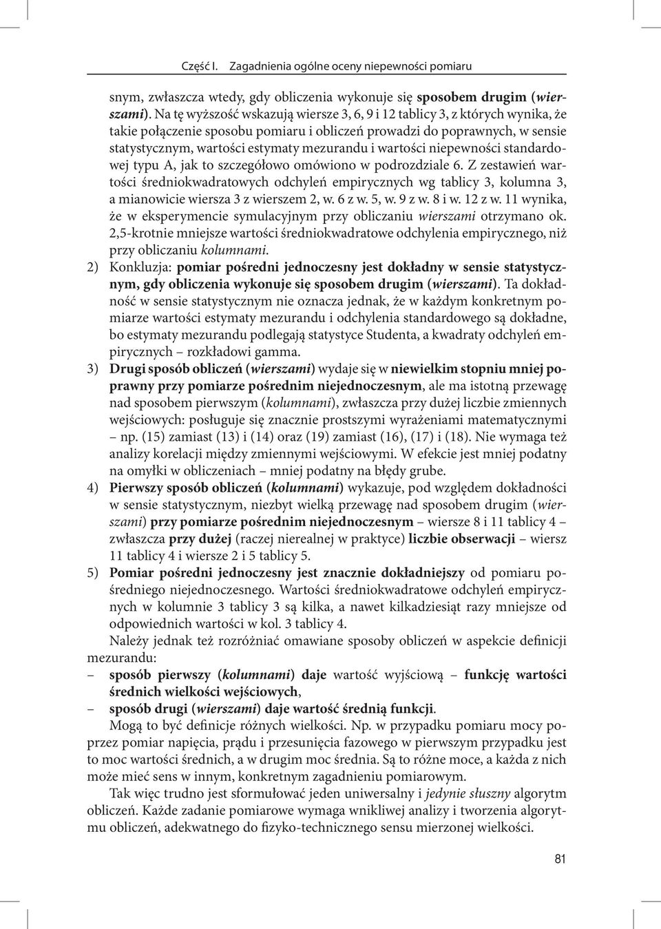 niepewności standardowej typu A ja to szczegółowo oówiono w podrozdziale 6. Z zestawień wartości średniowadratowych odchyleń epirycznych wg tablicy 3 oluna 3 a ianowicie wiersza 3 z wiersze w. 6 z w.