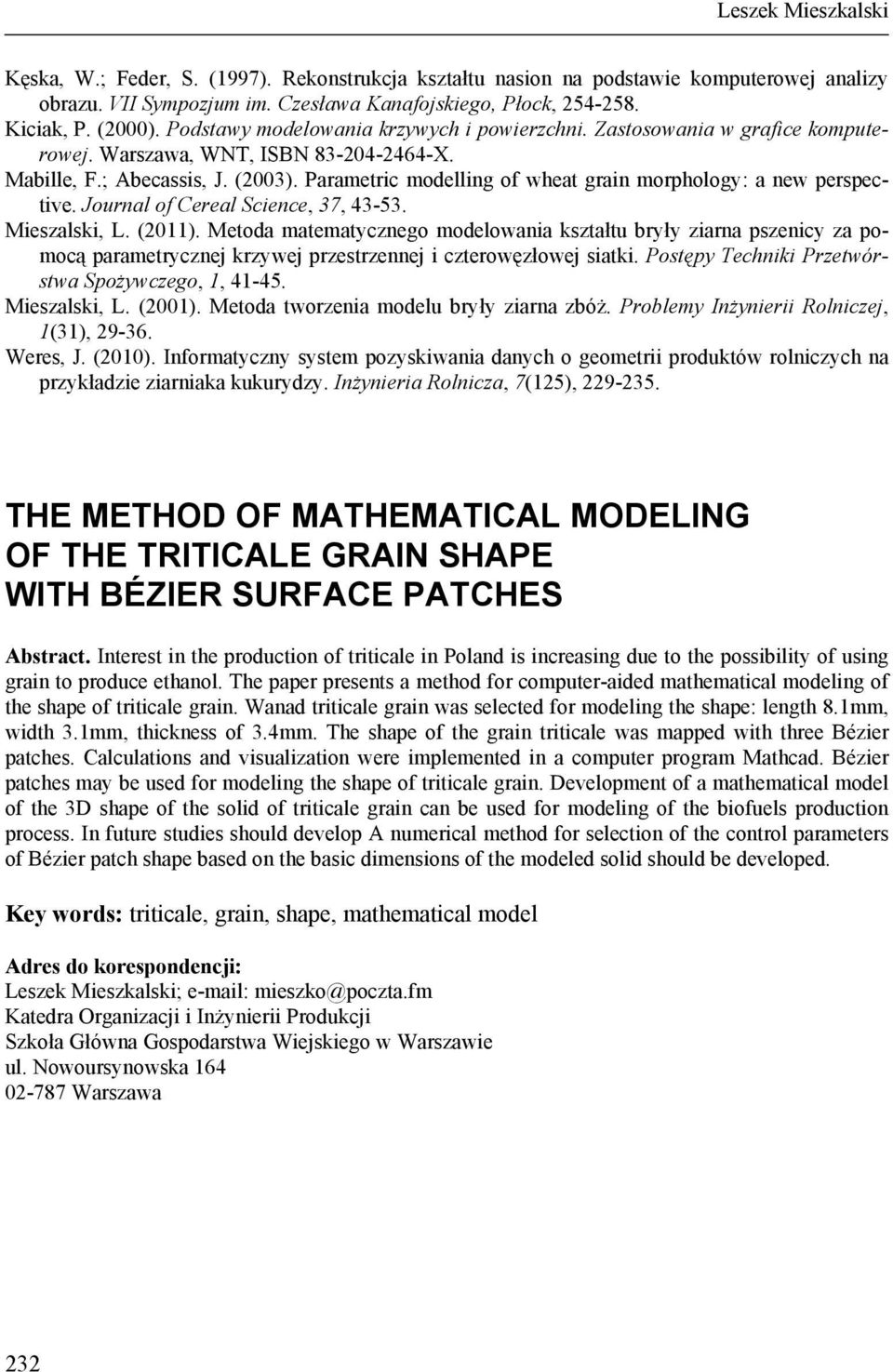 Journal of Cereal Scence, 7, 4-5. Mesalsk, L. (011). Metoda matematcnego modelowana kstałtu brł arna psenc a pomocą parametrcne krwe prestrenne cterowęłowe satk.