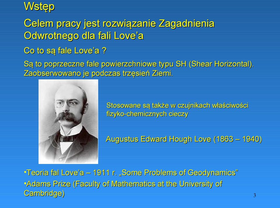 Stosowane są także w czujnikach właściwości fizyko-chemicznych cieczy Augustus Edward Hough Love (1863 1940)
