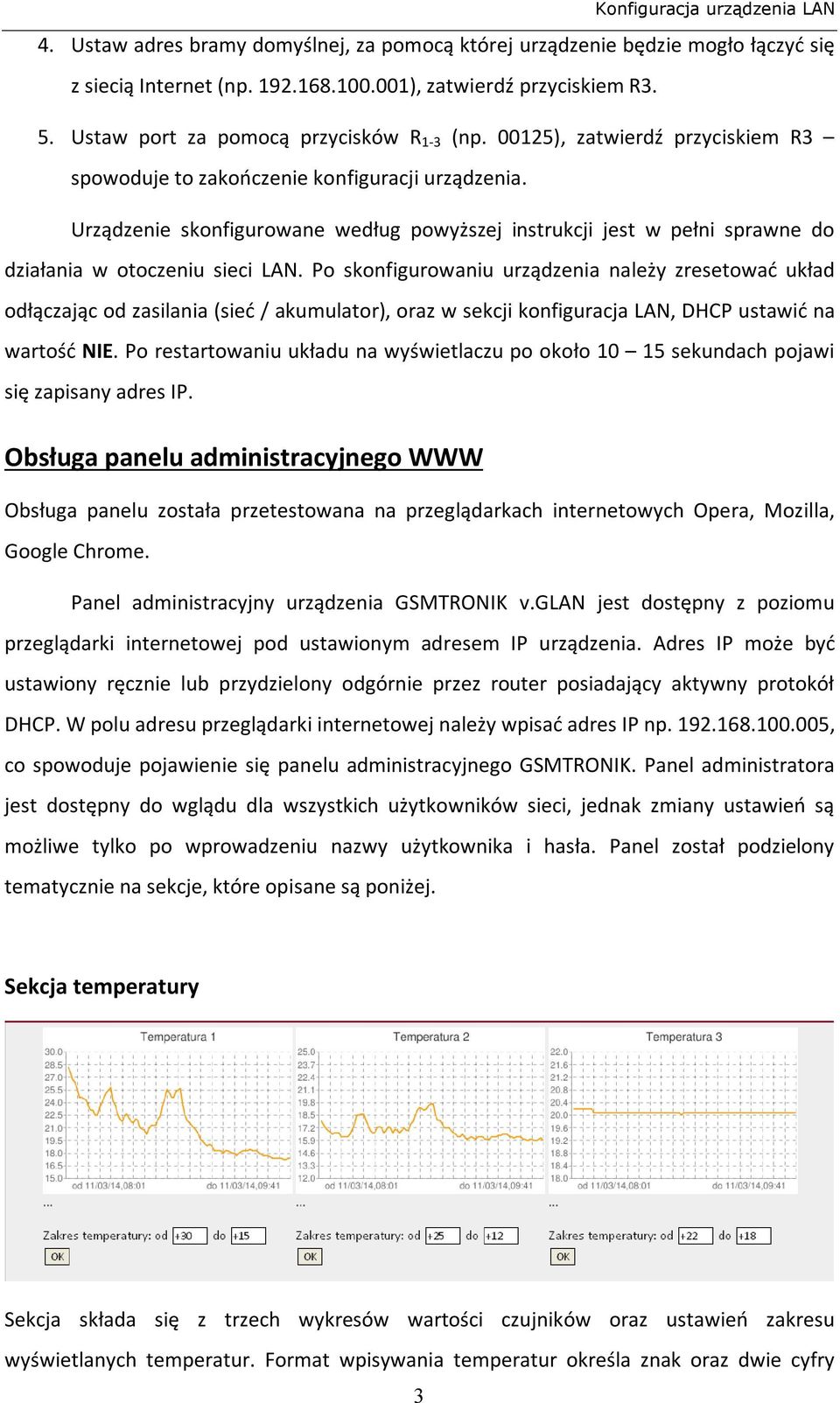 Urządzenie skonfigurowane według powyższej instrukcji jest w pełni sprawne do działania w otoczeniu sieci LAN.