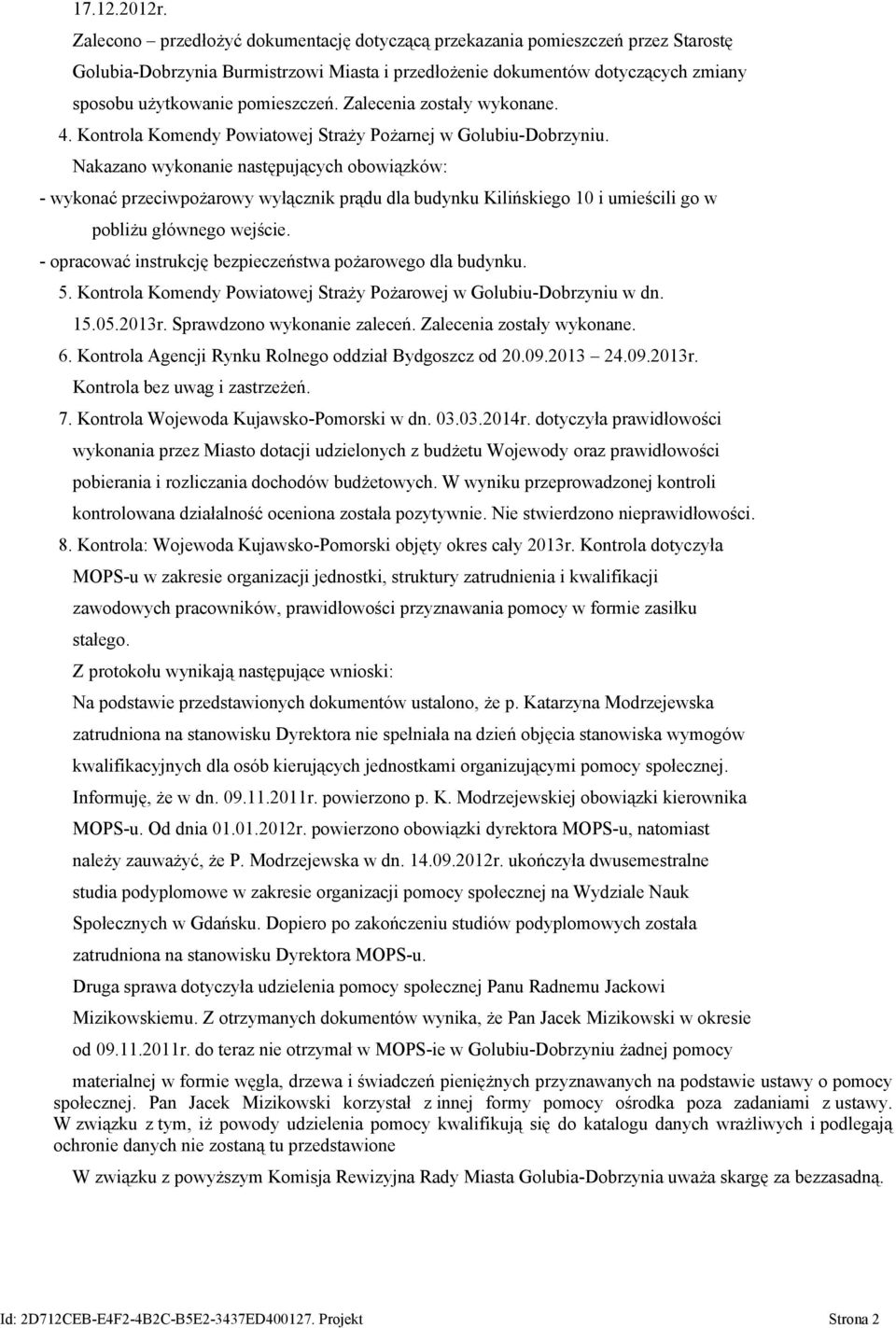 Zalecenia zostały wykonane. 4. Kontrola Komendy Powiatowej Straży Pożarnej w Golubiu-Dobrzyniu.