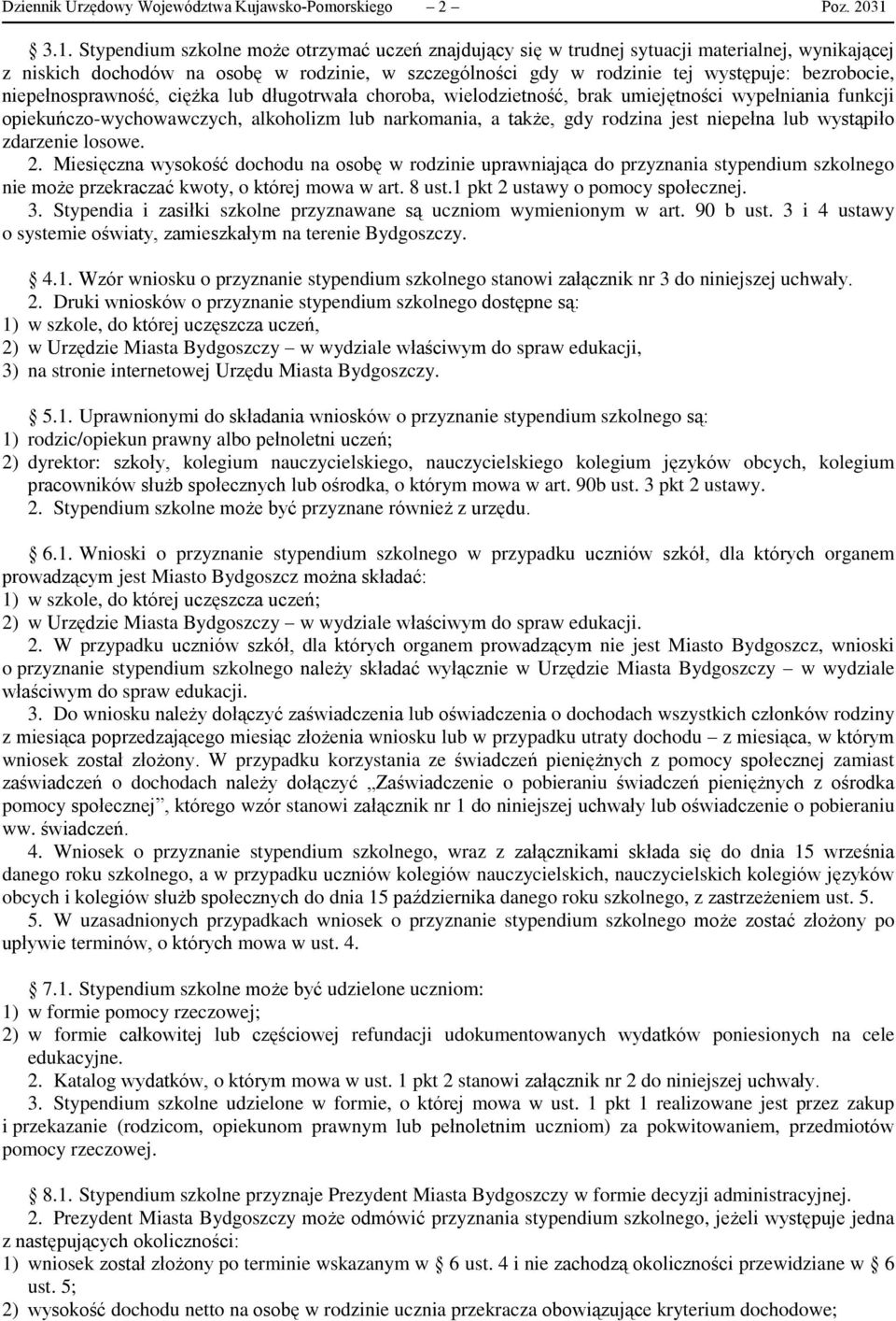bezrobocie, niepełnosprawność, ciężka lub długotrwała choroba, wielodzietność, brak umiejętności wypełniania funkcji opiekuńczo-wychowawczych, alkoholizm lub narkomania, a także, gdy rodzina jest
