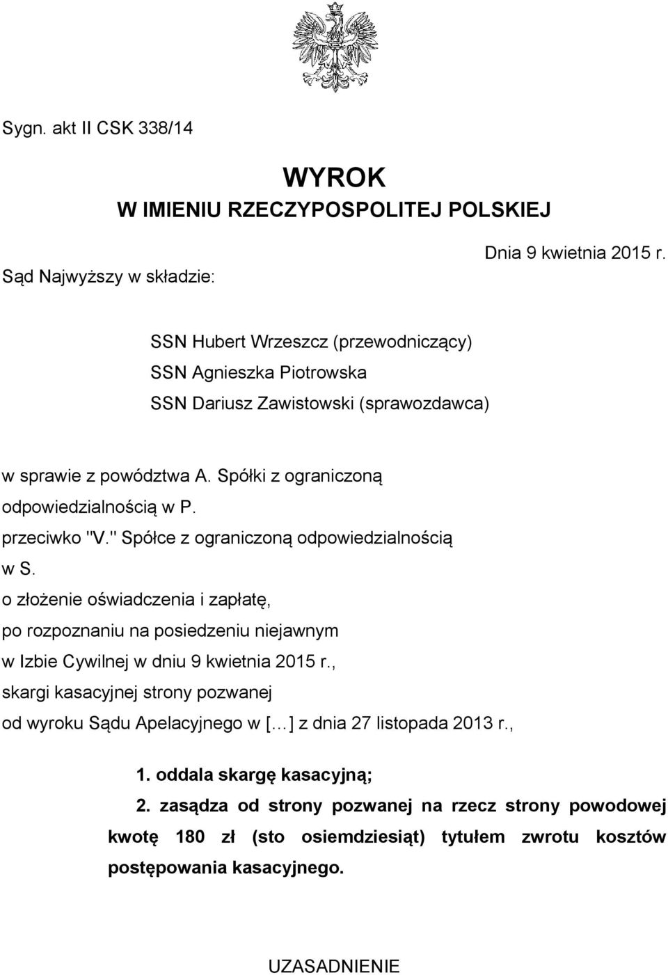 " Spółce z ograniczoną odpowiedzialnością w S. o złożenie oświadczenia i zapłatę, po rozpoznaniu na posiedzeniu niejawnym w Izbie Cywilnej w dniu 9 kwietnia 2015 r.