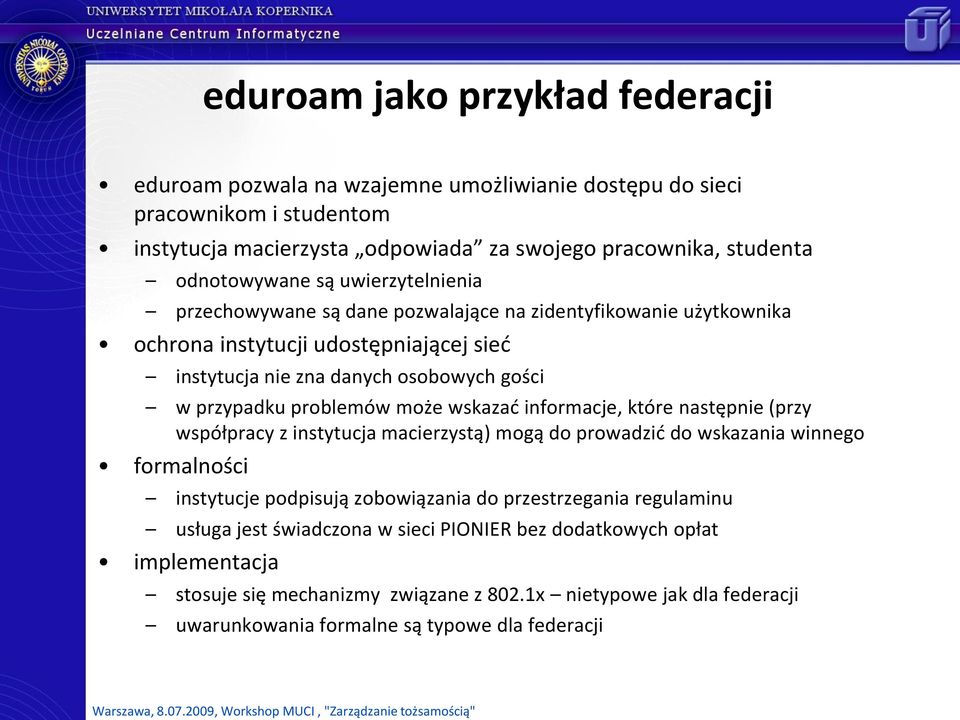 może wskazad informacje, które następnie (przy współpracy z instytucja macierzystą) mogą do prowadzid do wskazania winnego formalności instytucje podpisują zobowiązania do przestrzegania