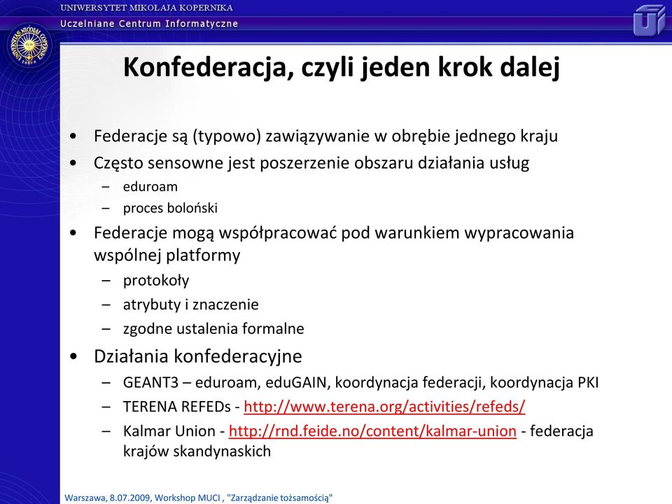 atrybuty i znaczenie zgodne ustalenia formalne Działania konfederacyjne GEANT3 eduroam, edugain, koordynacja federacji, koordynacja PKI