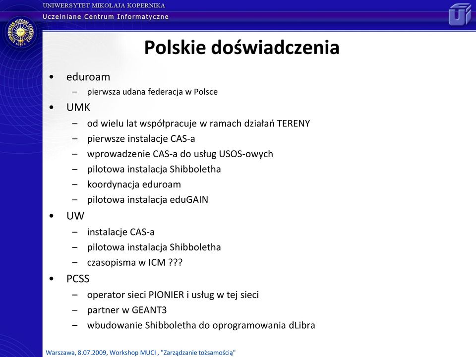 koordynacja eduroam pilotowa instalacja edugain instalacje CAS-a pilotowa instalacja Shibboletha czasopisma w