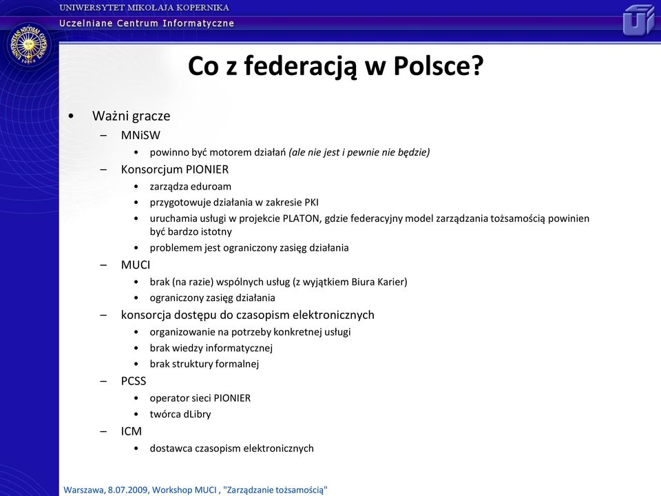 uruchamia usługi w projekcie PLATON, gdzie federacyjny model zarządzania tożsamością powinien byd bardzo istotny problemem jest ograniczony zasięg działania MUCI