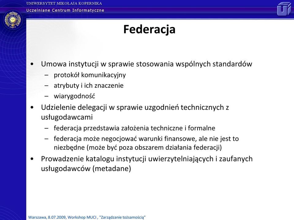 założenia techniczne i formalne federacja może negocjowad warunki finansowe, ale nie jest to niezbędne (może byd