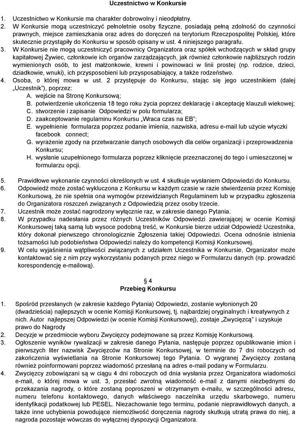 skutecznie przystąpiły do Konkursu w sposób opisany w ust. 4 niniejszego paragrafu. 3.