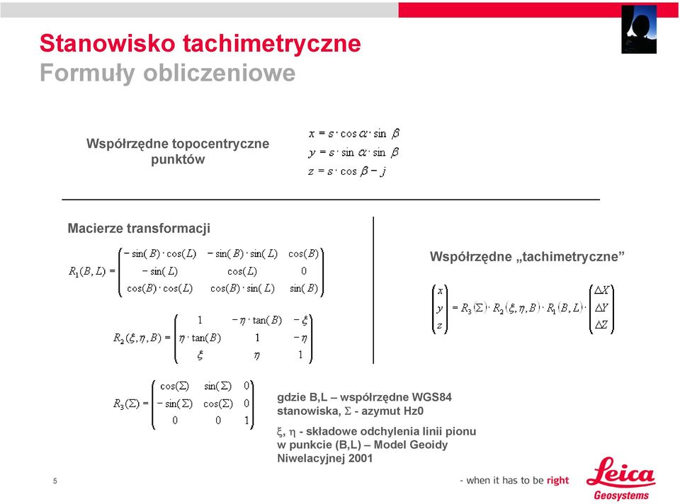 tachimetryczne gdzie B,L współrzędne WGS84 stanowiska, Σ - azymut