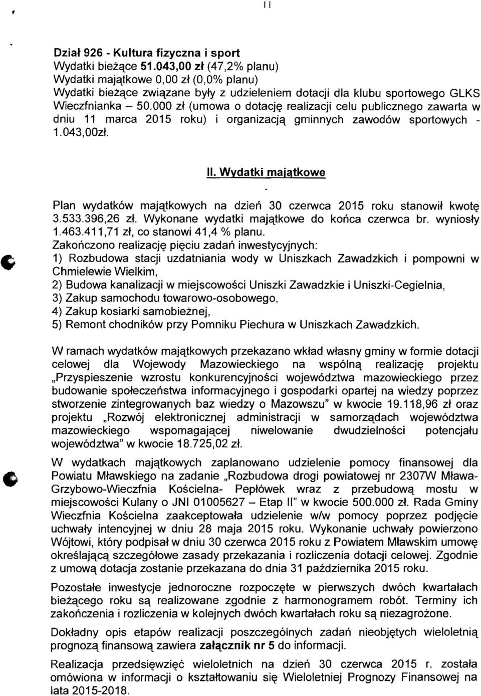 000 zj (umowa 0 dotacj~ realizacji celu publicznego zawarta w dniu 11 marca 2015 roku) i organizacjq gminnych zawodow sportowych 1.043,00zt. II.