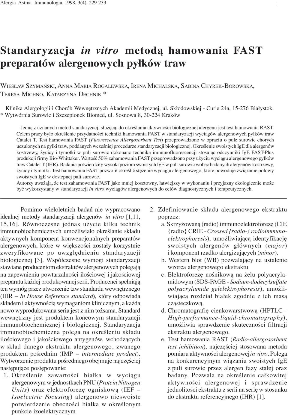 * Wytwórnia Surowic i Szczepionek Biomed, ul. Sosnowa 8, 30-224 Kraków Jedn¹ z uznanych metod standaryzacji s³u ¹c¹, do okreœlania aktywnoœci biologicznej alergenu jest test hamowania RAST.