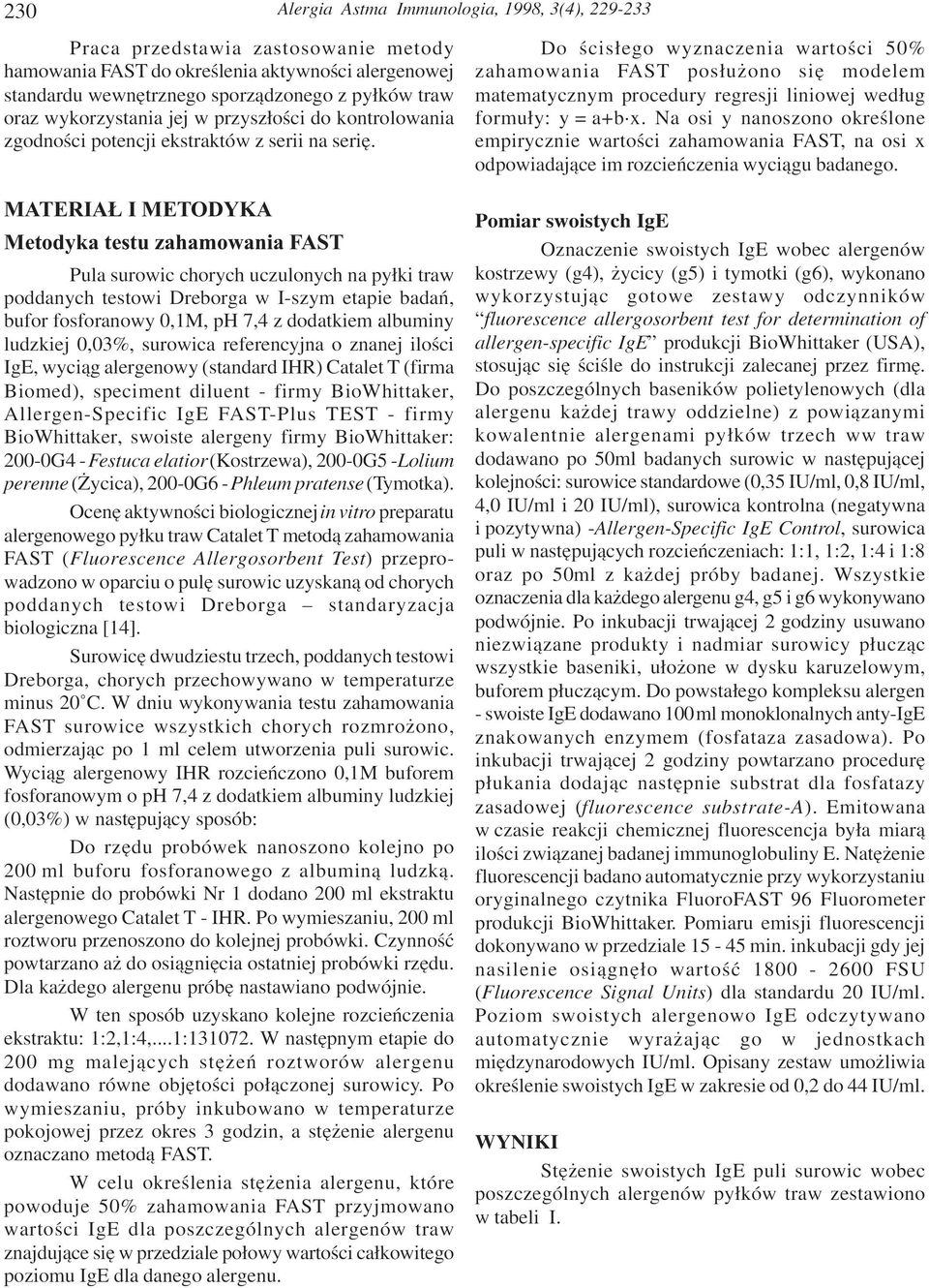 MATERIA I METODYKA Metodyka testu zahamowania FAST Pula surowic chorych uczulonych na py³ki traw poddanych testowi Dreborga w I-szym etapie badañ, bufor fosforanowy 0,1M, ph 7,4 z dodatkiem albuminy