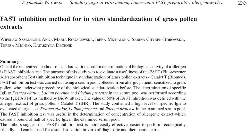Summary One of the recognized methods of standardization used for determination of biological activity of a allergen is RAST inhibition test.