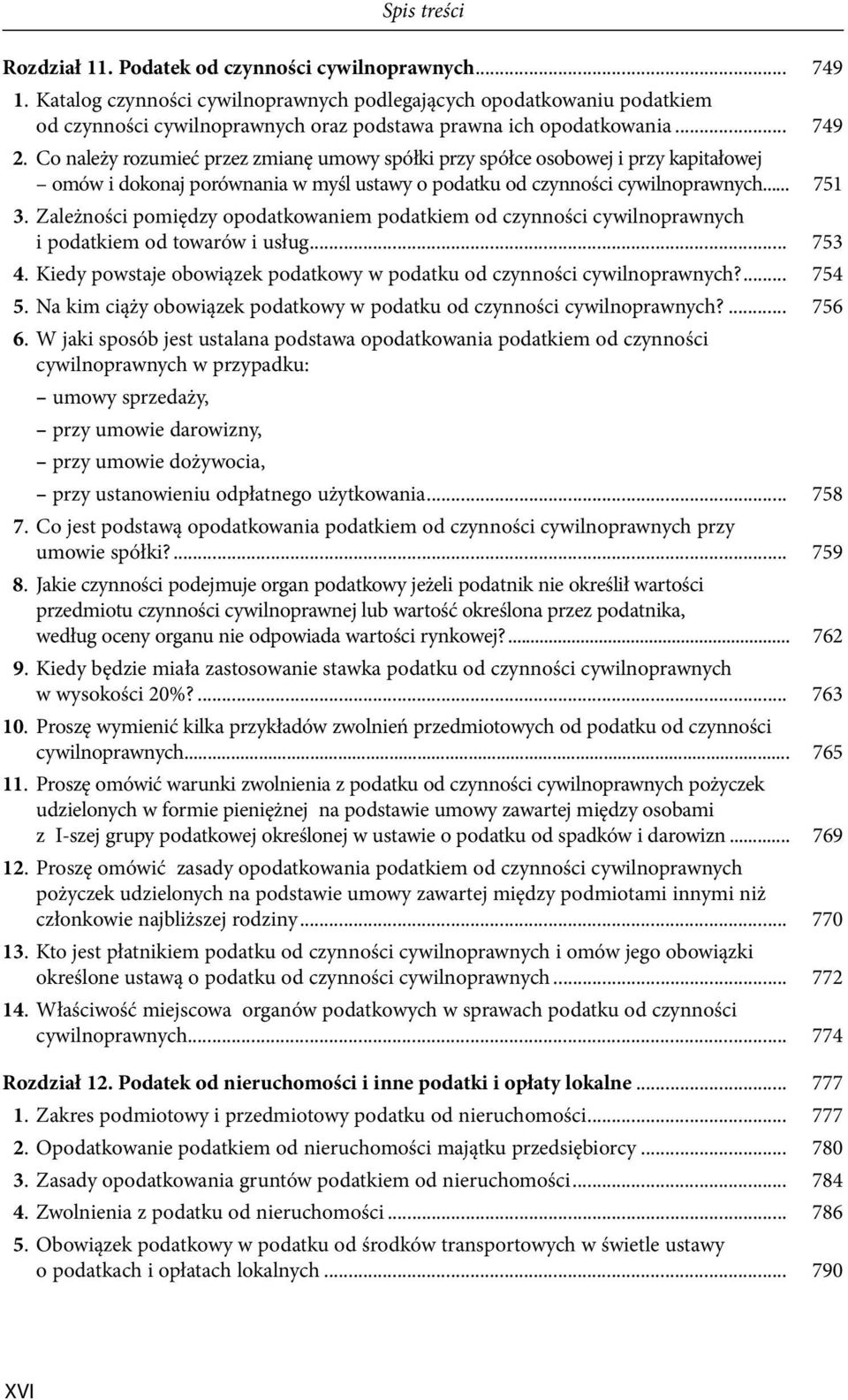 Zależności pomiędzy opodatkowaniem podatkiem od czynności cywilnoprawnych i podatkiem od towarów i usług... 753 4. Kiedy powstaje obowiązek podatkowy w podatku od czynności cywilnoprawnych?... 754 5.