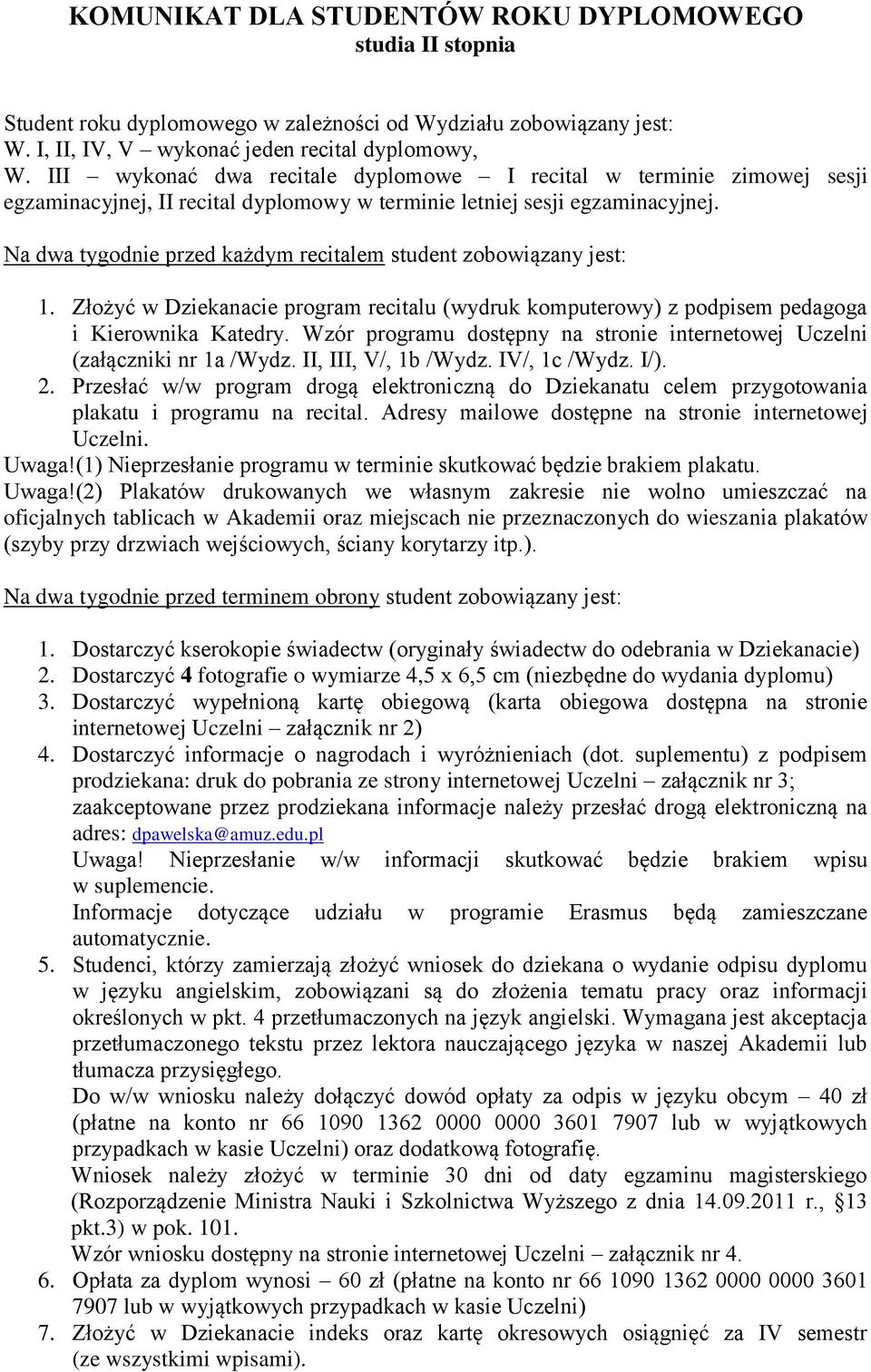 Na dwa tygodnie przed każdym recitalem student zobowiązany jest: 1. Złożyć w Dziekanacie program recitalu (wydruk komputerowy) z podpisem pedagoga i Kierownika Katedry.