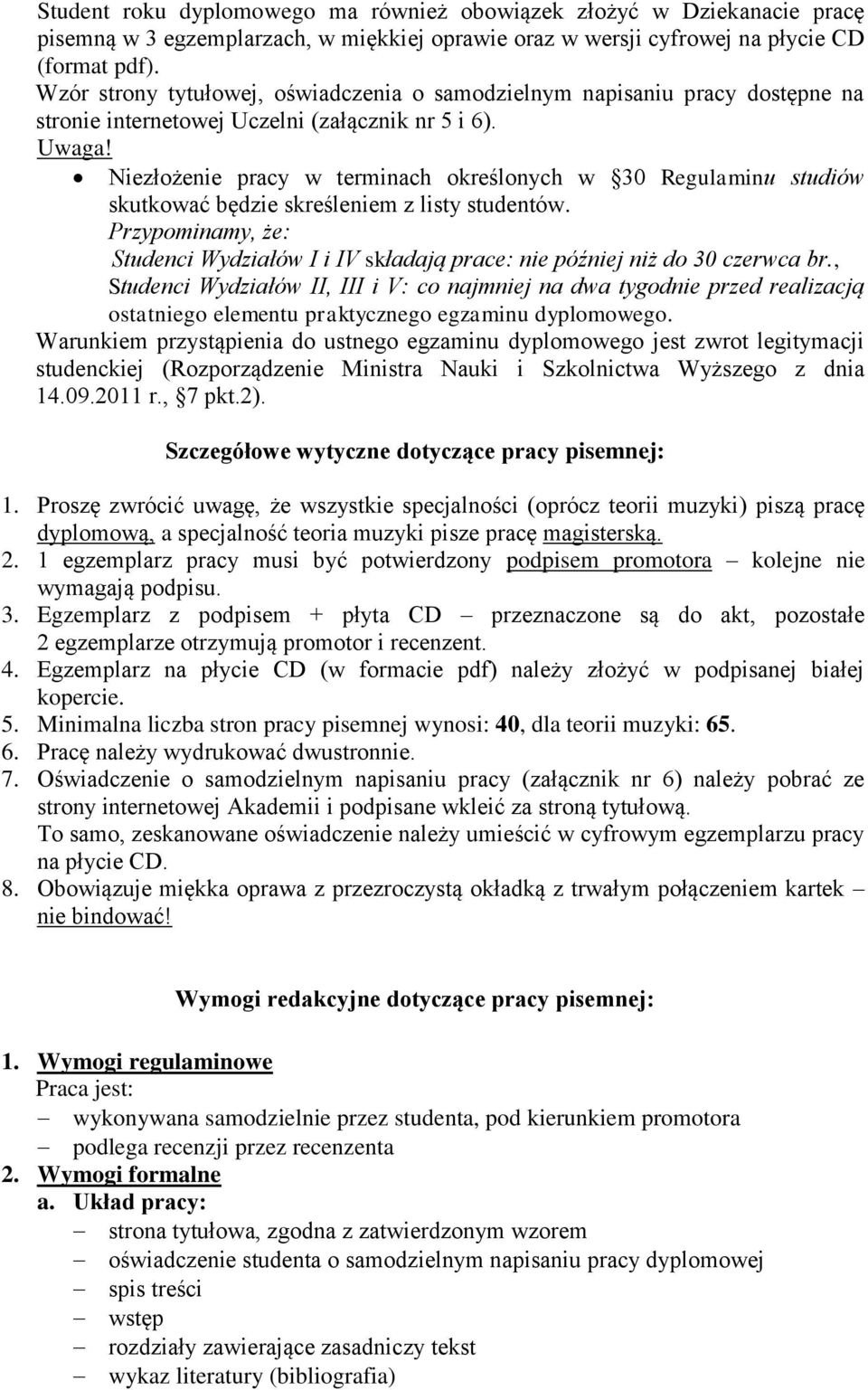 Niezłożenie pracy w terminach określonych w 30 Regulaminu studiów skutkować będzie skreśleniem z listy studentów.