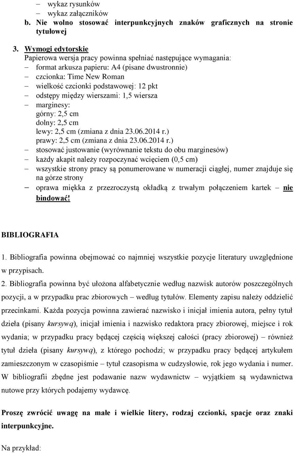 między wierszami: 1,5 wiersza marginesy: górny: 2,5 cm dolny: 2,5 cm lewy: 2,5 cm (zmiana z dnia 23.06.2014 r.