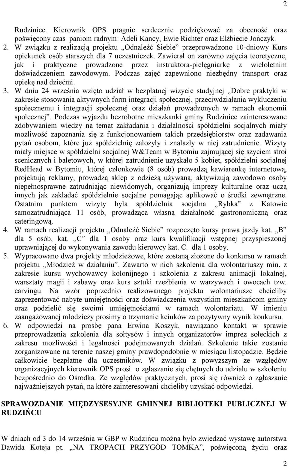 Zawierał on zarówno zajęcia teoretyczne, jak i praktyczne prowadzone przez instruktora-pielęgniarkę z wieloletnim doświadczeniem zawodowym.