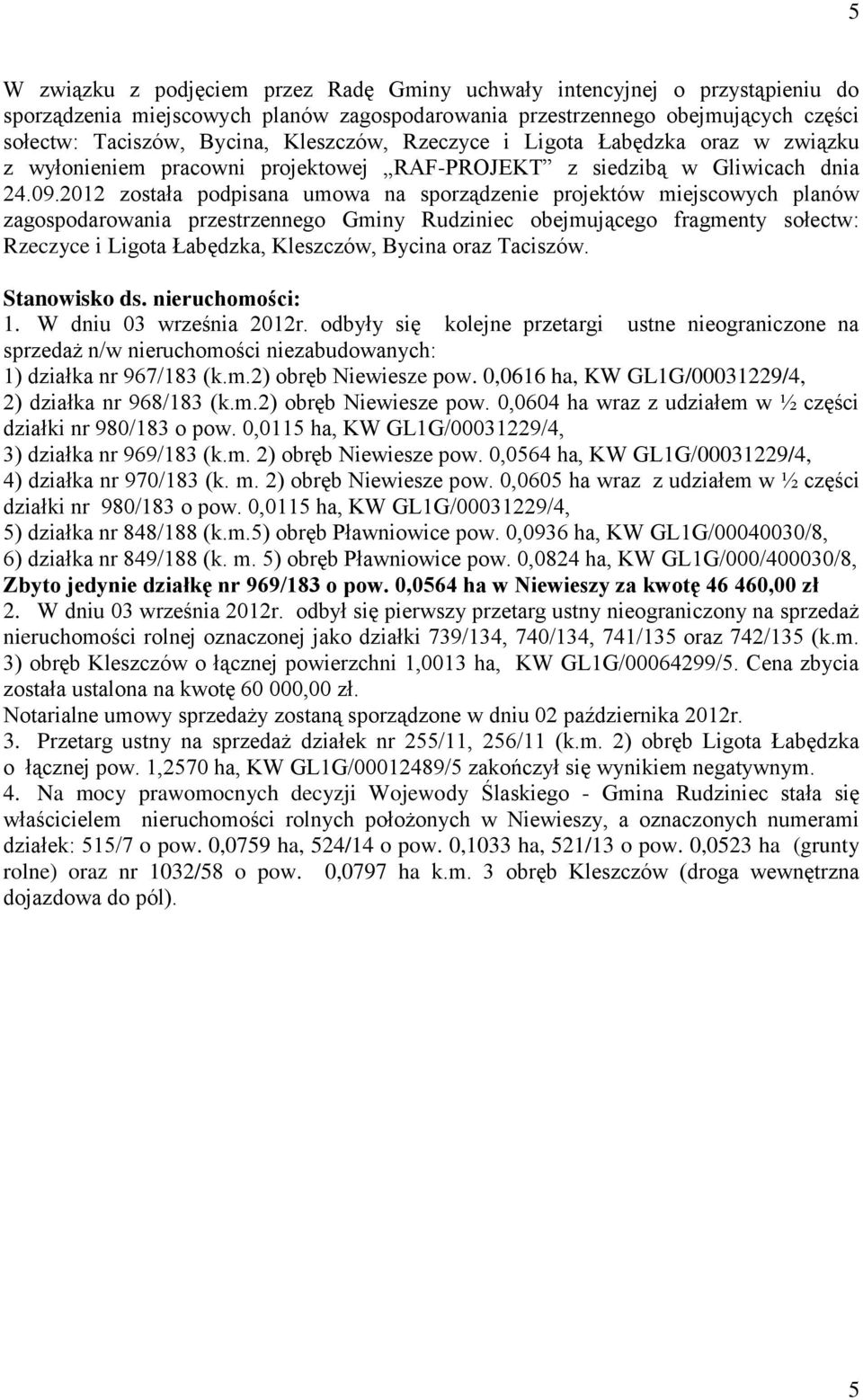 2012 została podpisana umowa na sporządzenie projektów miejscowych planów zagospodarowania przestrzennego Gminy Rudziniec obejmującego fragmenty sołectw: Rzeczyce i Ligota Łabędzka, Kleszczów, Bycina