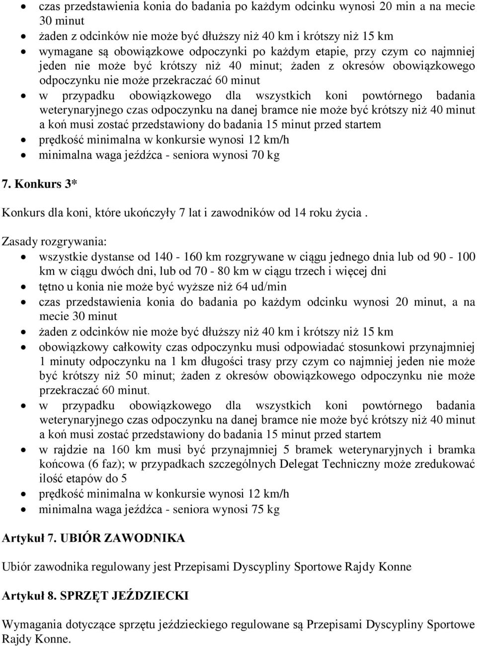 powtórnego badania weterynaryjnego czas odpoczynku na danej bramce nie może być krótszy niż 40 minut a koń musi zostać przedstawiony do badania 15 minut przed startem prędkość minimalna w konkursie
