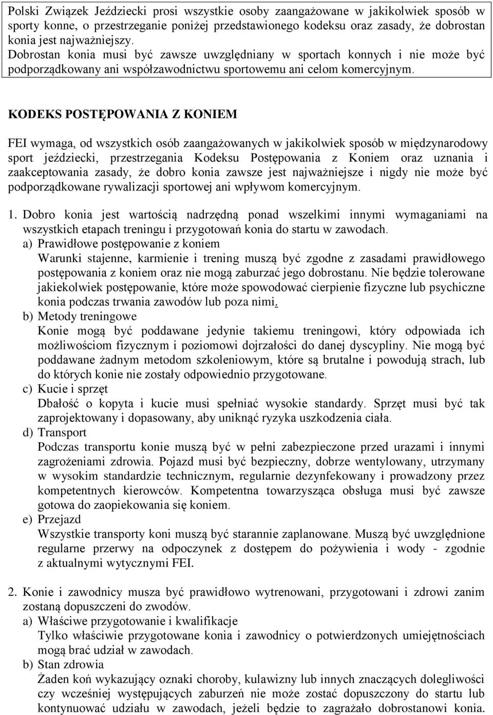 KODEKS POSTĘPOWANIA Z KONIEM FEI wymaga, od wszystkich osób zaangażowanych w jakikolwiek sposób w międzynarodowy sport jeździecki, przestrzegania Kodeksu Postępowania z Koniem oraz uznania i