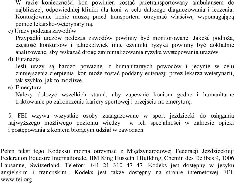 Jakość podłoża, częstość konkursów i jakiekolwiek inne czynniki ryzyka powinny być dokładnie analizowane, aby wskazać drogę zminimalizowania ryzyka występowania urazów.